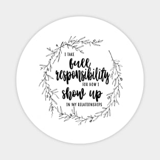 Responsibility For How I Show Up Magnet